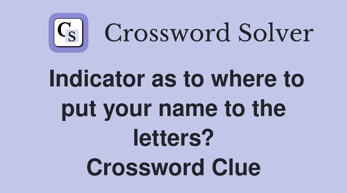 Indicator as to where to put your name to the letters? Crossword Clue